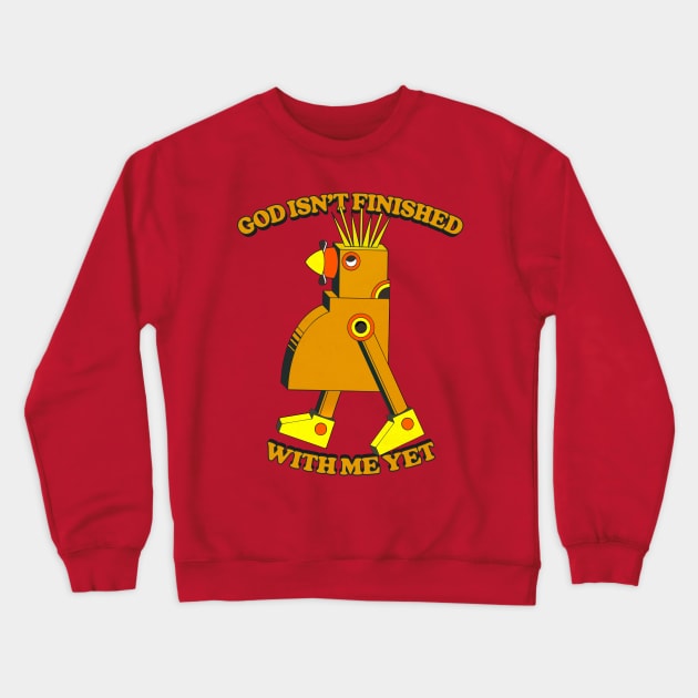 God Isn't Finished With Me Yet  / Existentialist Meme Design Crewneck Sweatshirt by DankFutura